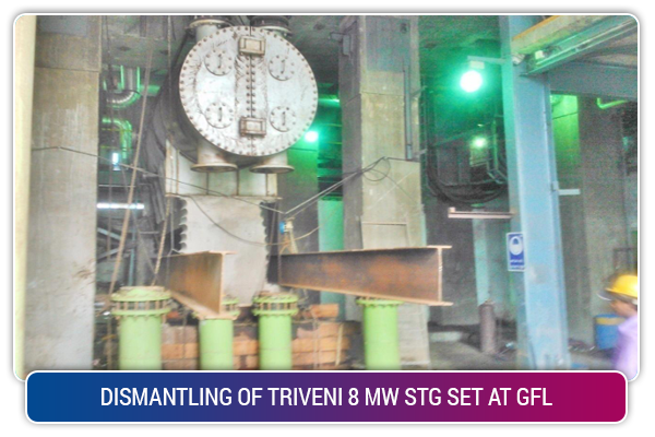 DISMANTLING OF TRIVENI 8 MW STG SET AT GFL