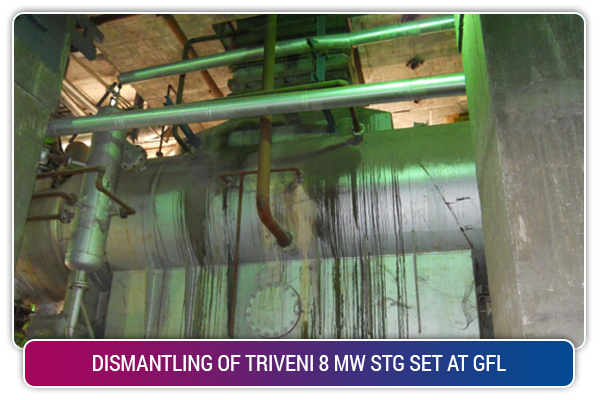 DISMANTLING OF TRIVENI 8 MW STG SET AT GFL