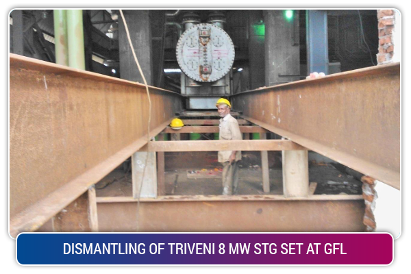 DISMANTLING OF TRIVENI 8 MW STG SET AT GFL
