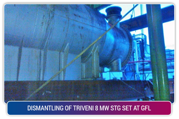 DISMANTLING OF TRIVENI 8 MW STG SET AT GFL