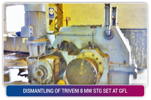 DISMANTLING OF TRIVENI 8 MW STG SET AT GFL